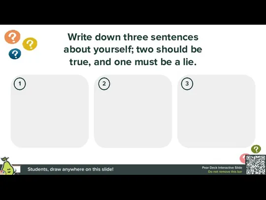 Write down three sentences about yourself; two should be true, and one must be a lie.