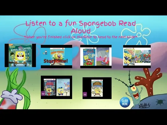 Listen to a fun Spongebob Read Aloud *When you’re finished click on
