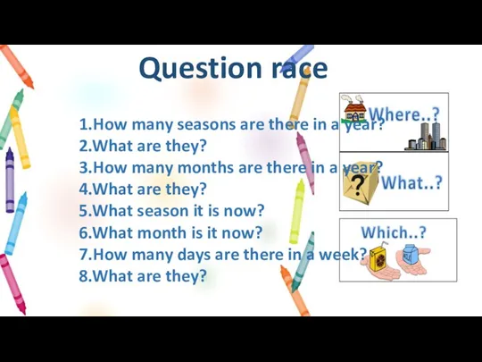 Question race 1.How many seasons are there in a year? 2.What are