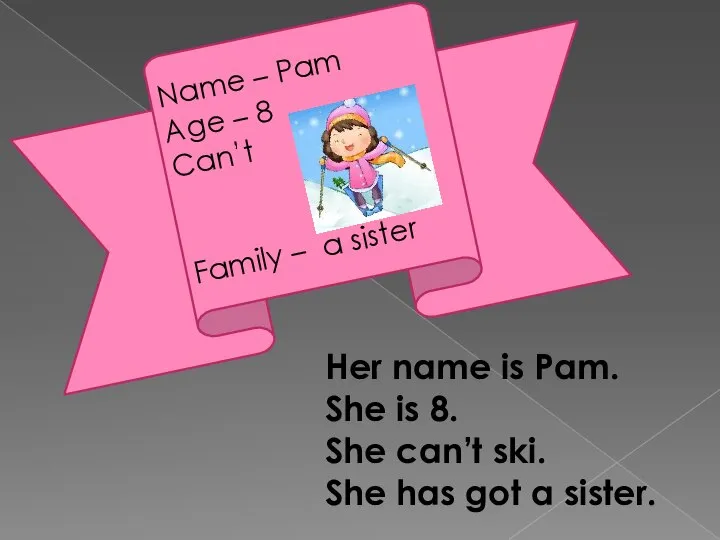 Name – Pam Age – 8 Can’t Family – a sister Her