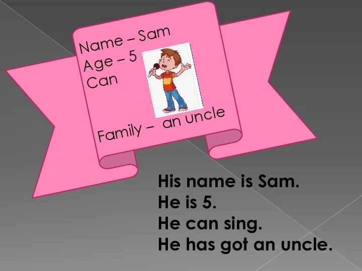 Name – Sam Age – 5 Can Family – an uncle His