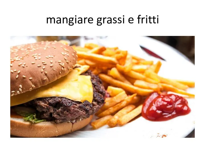 mangiare grassi e fritti