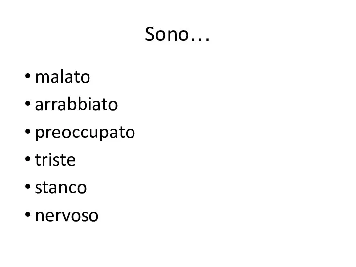 Sono… malato arrabbiato preoccupato triste stanco nervoso