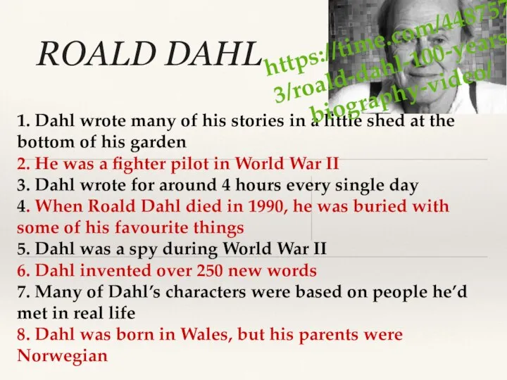 ROALD DAHL 1. Dahl wrote many of his stories in a little