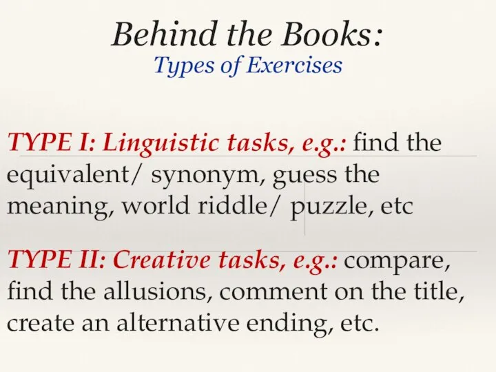 Behind the Books: Types of Exercises TYPE I: Linguistic tasks, e.g.: find