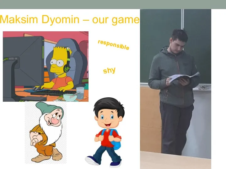 Maksim Dyomin – our gamer responsible shy