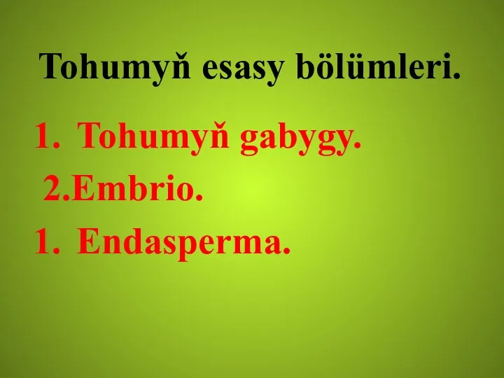 Tohumyň esasy bölümleri. Tohumyň gabygy. 2.Embrio. Endasperma.