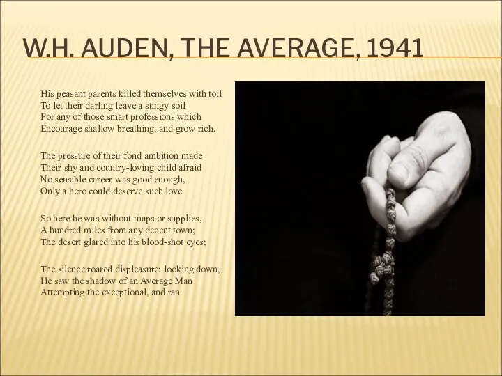 W.H. AUDEN, THE AVERAGE, 1941 His peasant parents killed themselves with toil