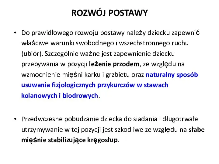 ROZWÓJ POSTAWY Do prawidłowego rozwoju postawy należy dziecku zapewnić właściwe warunki swobodnego