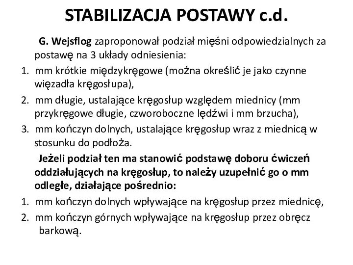 STABILIZACJA POSTAWY c.d. G. Wejsflog zaproponował podział mięśni odpowiedzialnych za postawę na