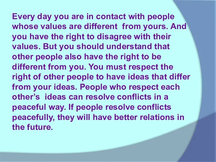 Every day you are in contact with people whose values are different