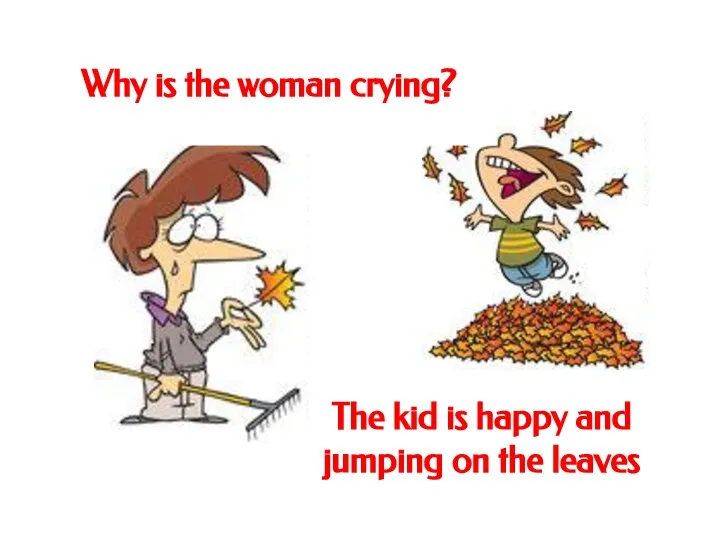 Why is the woman crying? The kid is happy and jumping on the leaves