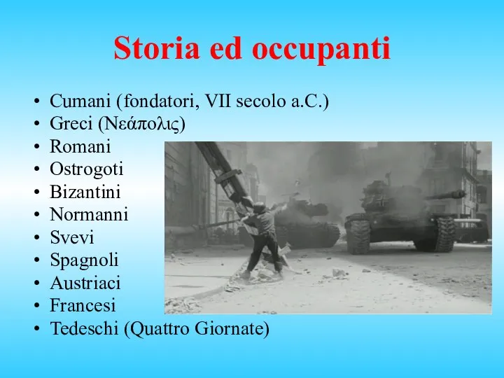 Storia ed occupanti Cumani (fondatori, VII secolo a.C.) Greci (Νεάπολις) Romani Ostrogoti