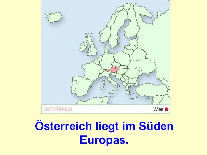 Ӧsterreich liegt im Süden Europas.