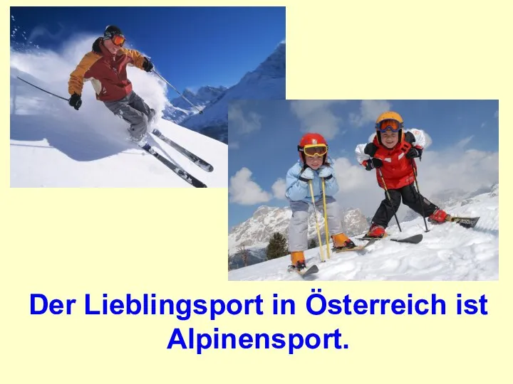 Der Lieblingsport in Ӧsterreich ist Alpinensport.