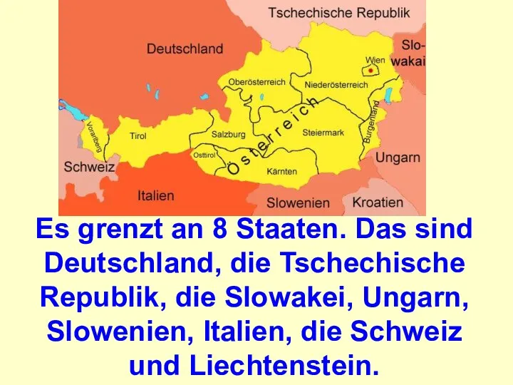 Es grenzt an 8 Staaten. Das sind Deutschland, die Tschechische Republik, die