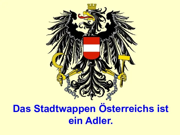 Das Stadtwappen Ӧsterreichs ist ein Adler.