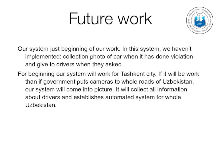 Future work Our system just beginning of our work. In this system,