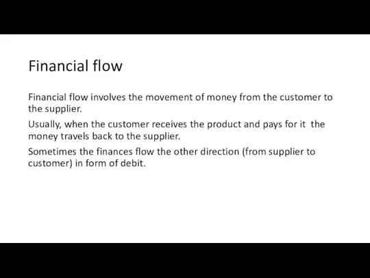 Financial flow Financial flow involves the movement of money from the customer