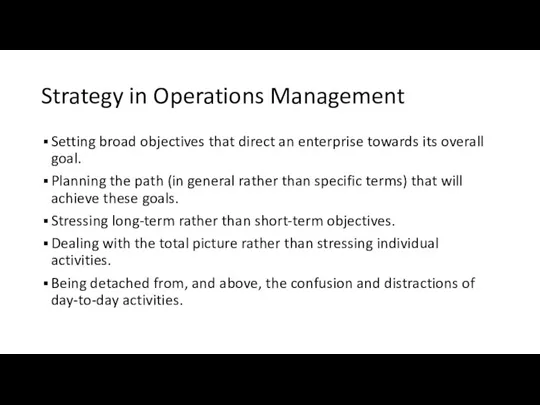 Strategy in Operations Management Setting broad objectives that direct an enterprise towards
