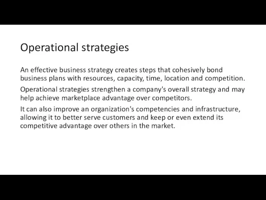 Operational strategies An effective business strategy creates steps that cohesively bond business