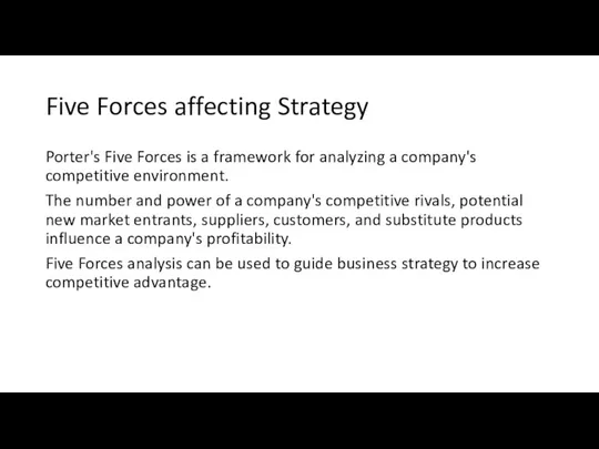 Five Forces affecting Strategy Porter's Five Forces is a framework for analyzing