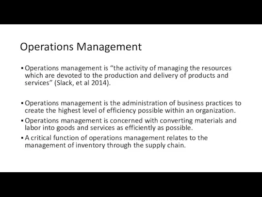 Operations Management Operations management is “the activity of managing the resources which