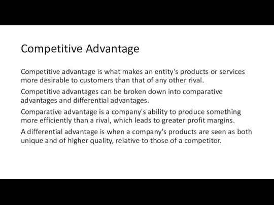 Competitive Advantage Competitive advantage is what makes an entity's products or services