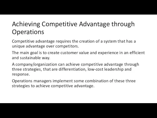 Achieving Competitive Advantage through Operations Competitive advantage requires the creation of a