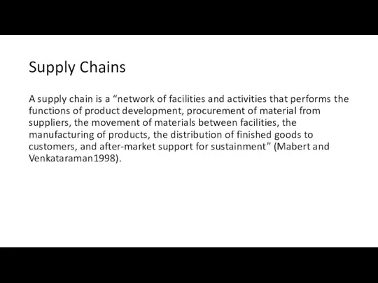 Supply Chains A supply chain is a “network of facilities and activities