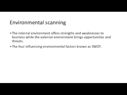 Environmental scanning The internal environment offers strengths and weaknesses to business while