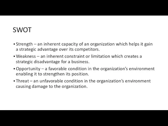SWOT Strength – an inherent capacity of an organization which helps it