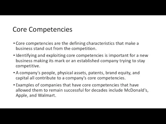 Core Competencies Core competencies are the defining characteristics that make a business