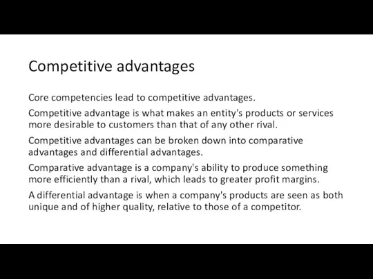 Competitive advantages Core competencies lead to competitive advantages. Competitive advantage is what