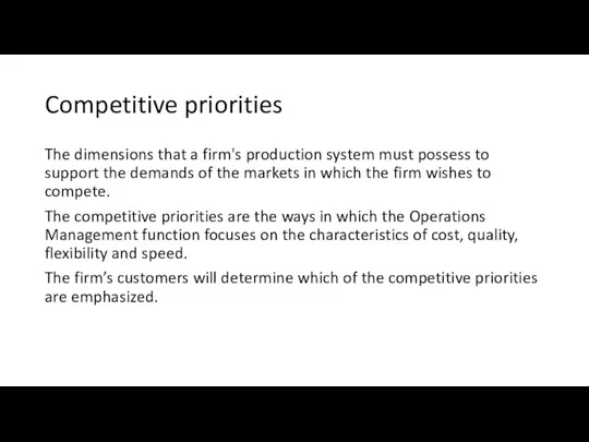 Competitive priorities The dimensions that a firm's production system must possess to