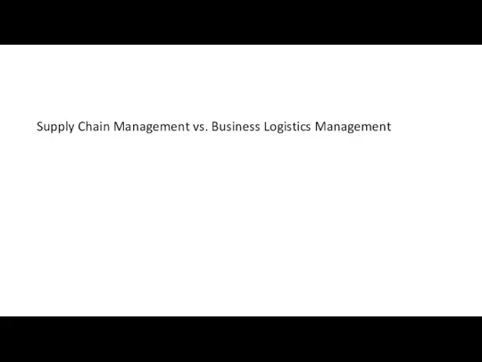 Supply Chain Management vs. Business Logistics Management