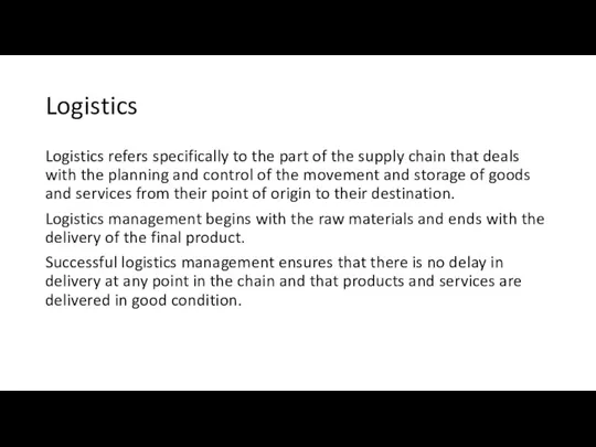 Logistics Logistics refers specifically to the part of the supply chain that