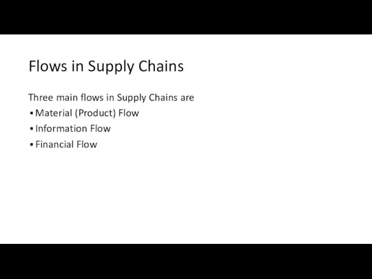 Flows in Supply Chains Three main flows in Supply Chains are Material