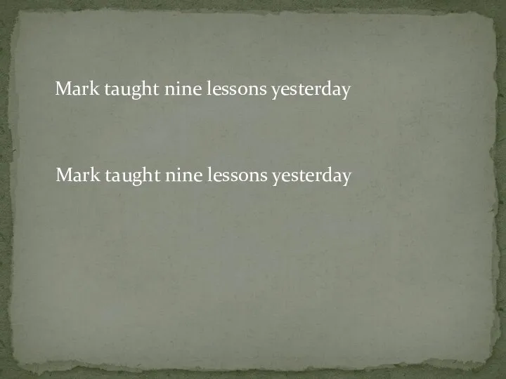 Mark taught nine lessons yesterday Mark taught nine lessons yesterday