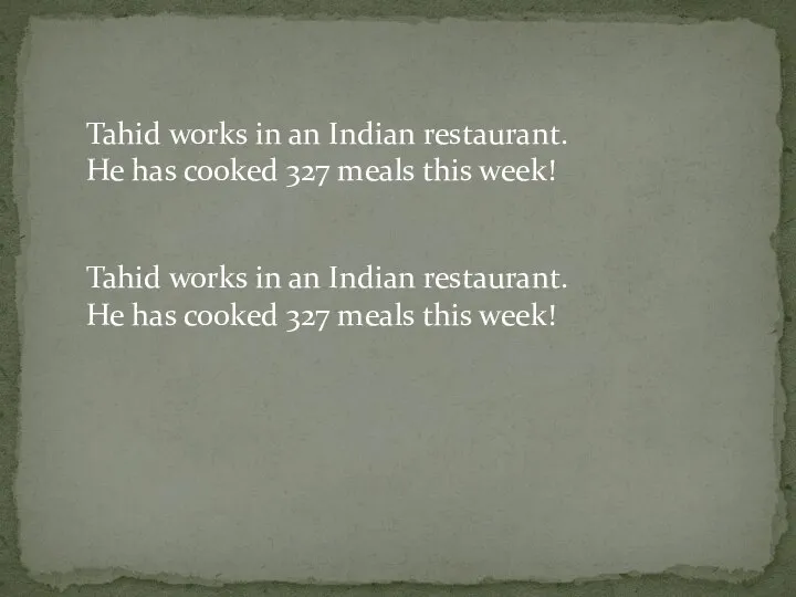 Tahid works in an Indian restaurant. He has cooked 327 meals this