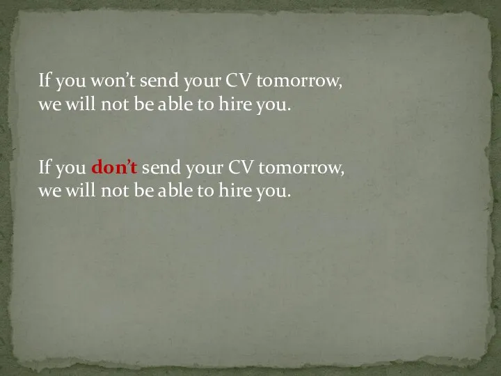 If you won’t send your CV tomorrow, we will not be able