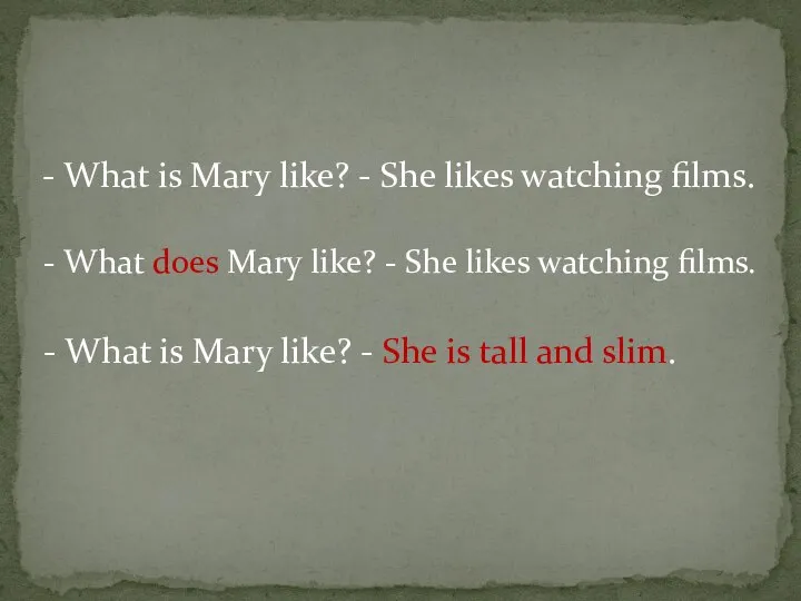 - What is Mary like? - She likes watching films. - What