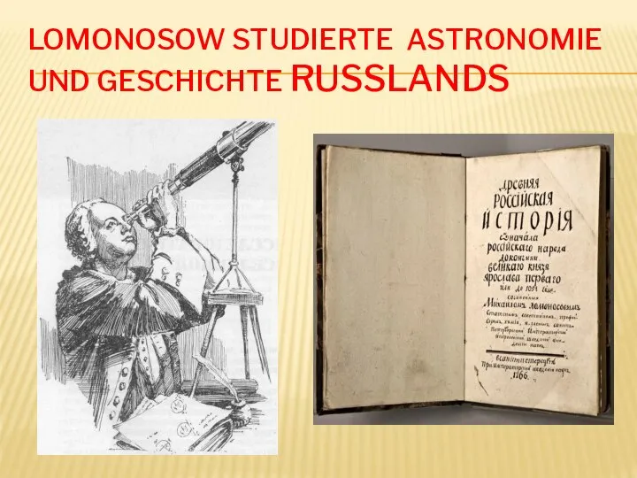 LOMONOSOW STUDIERTE ASTRONOMIE UND GESCHICHTE RUSSLANDS