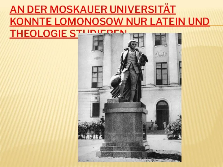 AN DER MOSKAUER UNIVERSITÄT KONNTE LOMONOSOW NUR LATEIN UND THEOLOGIE STUDIEREN