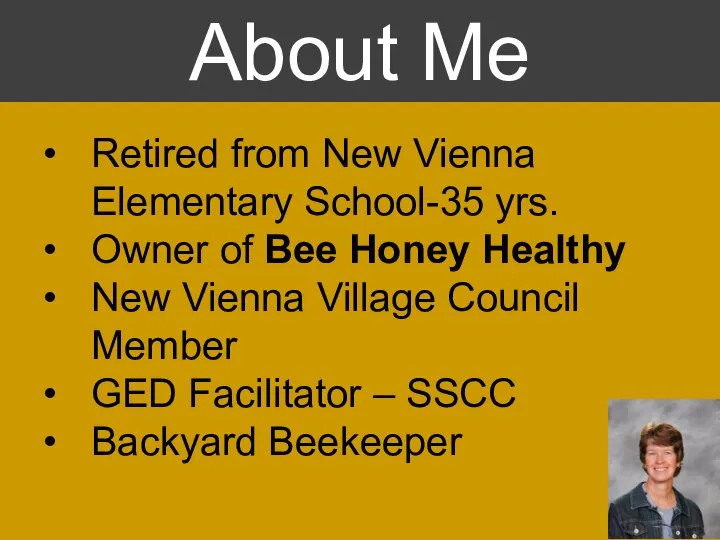Retired from New Vienna Elementary School-35 yrs. Owner of Bee Honey Healthy
