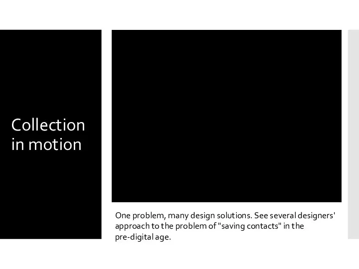 Collection in motion One problem, many design solutions. See several designers' approach