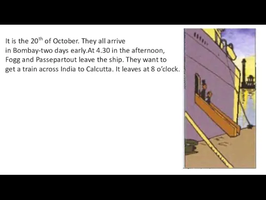 It is the 20th of October. They all arrive in Bombay-two days