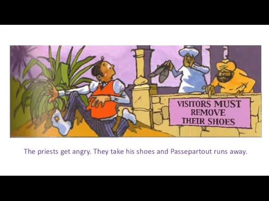The priests get angry. They take his shoes and Passepartout runs away.