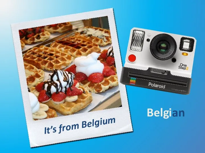 It’s from Belgium Belgian