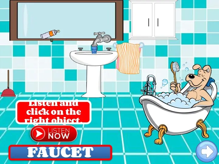 FAUCET Listen and click on the right object.